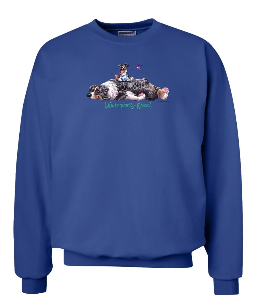 Australian Shepherd  Black Tri - Life Is Pretty Good - Sweatshirt